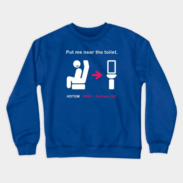 Put Me Near The Toilet Crewneck Sweatshirt by How Did This Get Made?